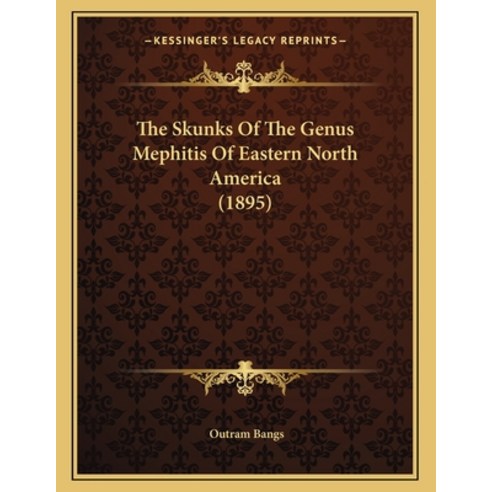 The Skunks Of The Genus Mephitis Of Eastern North America (1895) Paperback, Kessinger Publishing