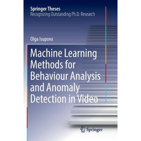 Machine Learning Methods for Behaviour Analysis and Anomaly Detection in Video Paperback, Springer