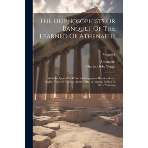 (영문도서) The Deipnosophists Or Banquet Of The Learned Of Athenaeus: With An Appendix Of Poetical Fragm... Paperback, Legare Street Press, English, 9781021879363