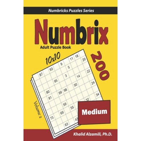 Numbrix Adult Puzzle Book: 200 Medium (10x10) Puzzles Paperback, Independently Published, English, 9798595132114