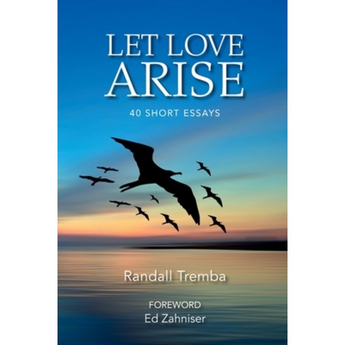 Let Love Arise Paperback, Randall Tremba, English, 9780997129977