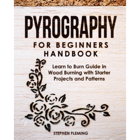 Pyrography for Beginners Handbook: Learn to Burn Guide in Wood Burning with Starter Projects and Pat... Paperback, Independently Published, English, 9798612688464