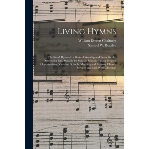 (영문도서) Living Hymns: the Small Hymnal: a Book of Worship and Praise for the Developing Life Suitabl... Paperback, Legare Street Press, English, 9781014887818