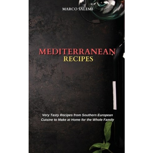 (영문도서) Mediterranean Recipes: Very Tasty Recipes from Southern European Cuisine to Make at Home for ... Hardcover, Marco Salemi, English, 9781802752236