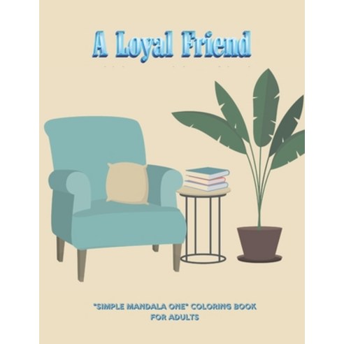 A Loyal Friend: "SIMPLE MANDALA ONE" Coloring Book for Adults Large 8.5"x11" Ability to Relax Bra... Paperback, Independently Published