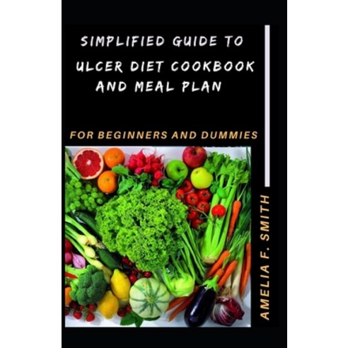 (영문도서) Simplified Guide To Ulcer Diet Cookbook And Meal Plan For Beginners And Dummies Paperback, Independently Published, English, 9798513052784