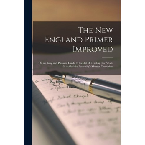 (영문도서) The New England Primer Improved: or an Easy and Pleasant Guide to the Art of Reading; to Whi... Paperback, Legare Street Press, English, 9781014470706