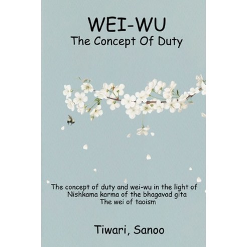 (영문도서) The Concept of Duty and Wei-Wu in the Light of Nishkama Karma of the Bhagavad Gita - The Wei ... Paperback, Laeeqahmad, English, 9781805453536