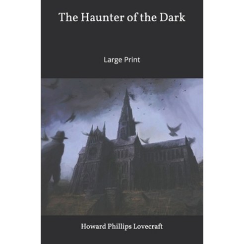 The Haunter of the Dark: Large Print Paperback, Independently Published, English, 9781650958248