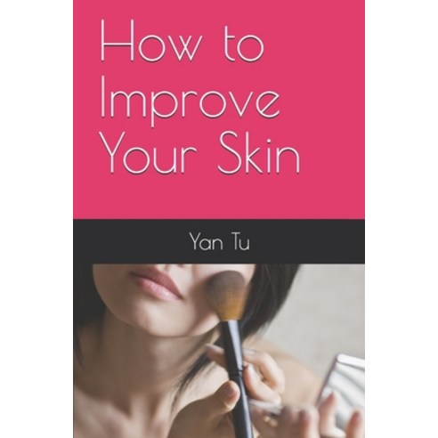 How to Improve Your Skin Paperback, Independently Published