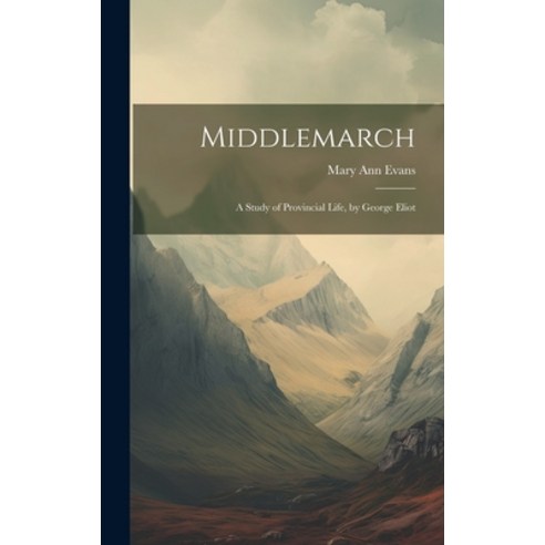 (영문도서) Middlemarch: A Study of Provincial Life by George Eliot Hardcover, Legare Street Press, English, 9781019438367
