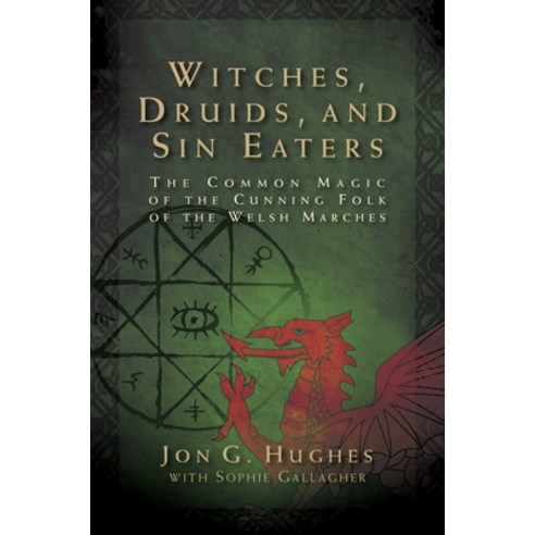(영문도서) Witches Druids and Sin Eaters: The Common Magic of the Cunning Folk of the Welsh Marches Paperback, Destiny Books, English, 9781644114285