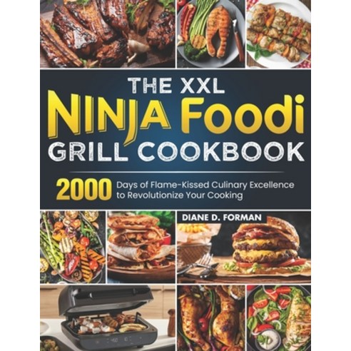 (영문도서) The XXL Ninja Foodi Grill Cookbook: 2000 Days of Flame-Kissed Culinary Excellence to Revoluti... Paperback, Independently Published, English, 9798875788475