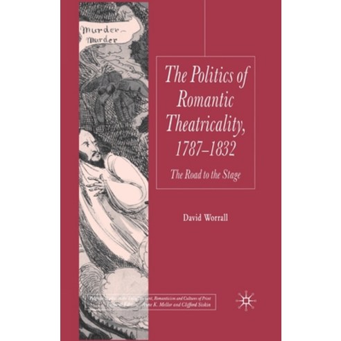 (영문도서) Politics of Romantic Theatricality 1787-1832: The Road to the Stage Paperback, Palgrave MacMillan, English, 9781349355693