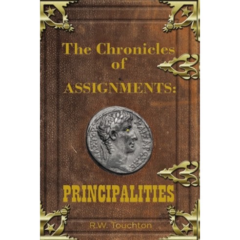 The Chronicles of Assignments: Principalities Hardcover, ELM Hill