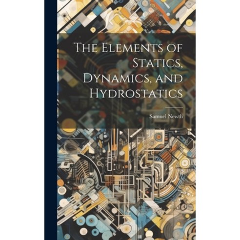 (영문도서) The Elements of Statics Dynamics and Hydrostatics Hardcover, Legare Street Press, English, 9781020059773