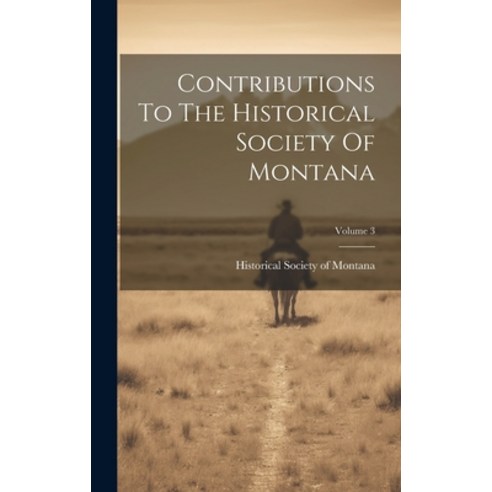 (영문도서) Contributions To The Historical Society Of Montana; Volume 3 Hardcover, Legare Street Press, English, 9781021027269