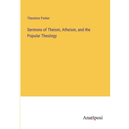 (영문도서) Sermons of Theism Atheism and the Popular Theology Paperback, Anatiposi Verlag, English, 9783382319885