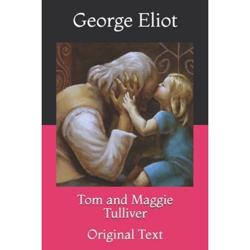Tom and Maggie Tulliver: Original Text Paperback, Independently Published, English, 9798731110747