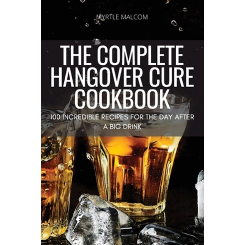 (영문도서) The Complete Hangover Cure Cookbook Paperback, Myrtle Malcom, English, 9781804658352