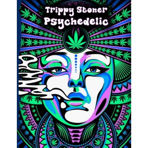 Trippy Stoner Psychedelic Coloring Book: Marijuana Lovers Themed Adult Coloring Book for Absolute Re... Paperback, Independently Published