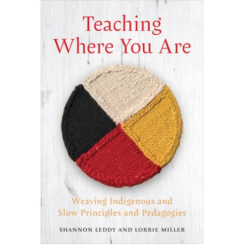 (영문도서) Teaching Where You Are: Weaving Indigenous and Slow Principles and Pedagogies Hardcover, University of Toronto Press, English, 9781487549947