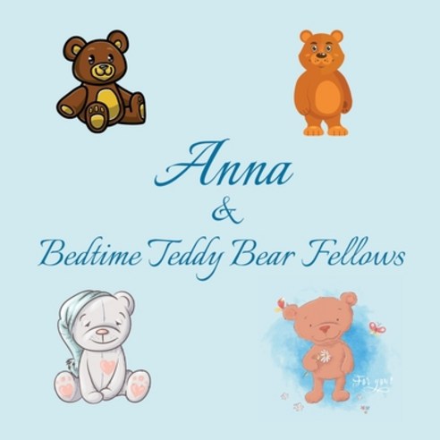 Anna & Bedtime Teddy Bear Fellows: Short Goodnight Story for Toddlers - 5 Minute Good Night Stories ... Paperback, Independently Published