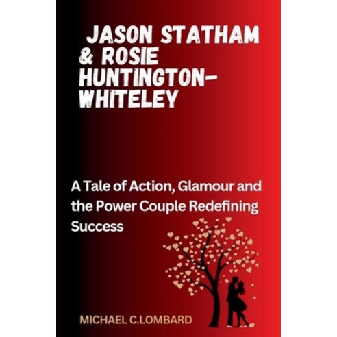 (영문도서) Jason Statham & Rosie Huntington-Whiteley: A Tale of Action Glamour and the Power Couple Red... Paperback, Independently Published, English, 9798882876424