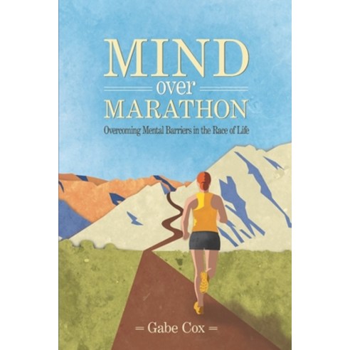 Mind Over Marathon: Overcoming Mental Barriers in the Race of Life Paperback, Cox Creatives, LLC, English, 9781733422604