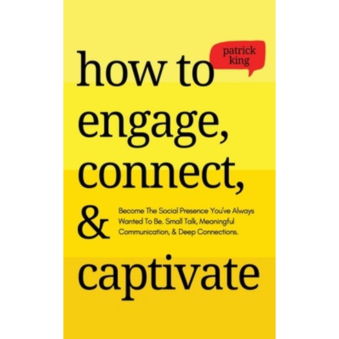 (영문도서) How to Engage Connect & Captivate: Become the Social Presence You''ve Always Wanted To Be. S... Paperback, Pkcs Media, Inc., English, 9781647432850