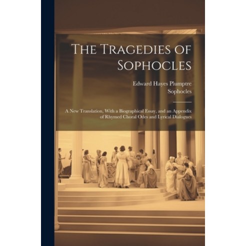 (영문도서) The Tragedies of Sophocles: A New Translation With a Biographical Essay and an Appendix of ... Paperback, Legare Street Press, English, 9781022878372