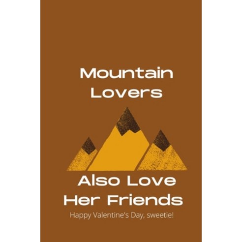 Mountain Lovers Also Love Her Friends: valentine gift Paperback, Independently Published, English, 9798594075429