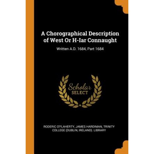 (영문도서) A Chorographical Description of West Or H-Iar Connaught: Written A.D. 1684 Part 1684 Paperback, Franklin Classics, English, 9780341842989