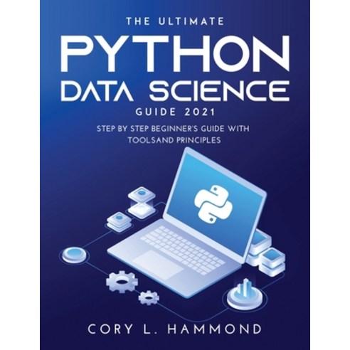 (영문도서) The Ultimate Python Data Science Guide 2021: Step by Step Beginner''s Guide with Tools and Pri... Paperback, Cory L. Hammond, English, 9789989119224