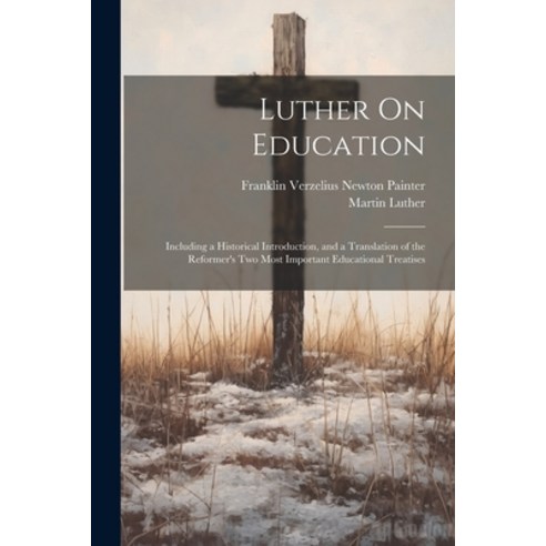 (영문도서) Luther On Education: Including a Historical Introduction and a Translation of the Reformer''s... Paperback, Legare Street Press, English, 9781021332530