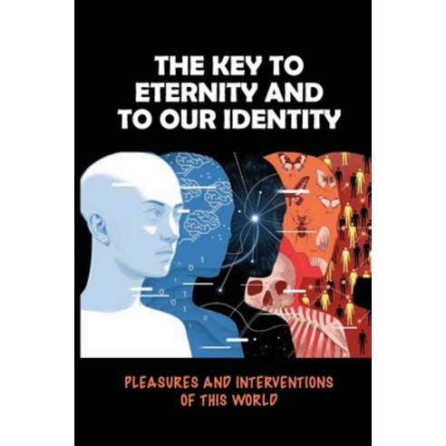 (영문도서) The Key To Eternity And To Our Identity: Pleasures And Interventions Of This World: Fill The ... Paperback, Independently Published, English, 9798539095963