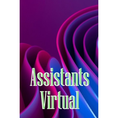 (영문도서) Assistants Virtual: The Complete Guide to Identifying Selecting and Using Virtual Assistants Paperback, Moisescu Stefan, English, 9783986086077