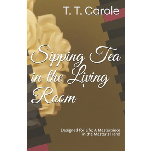 (영문도서) Sipping Tea in the Living Room: Designed for Life: A Masterpiece in the Maker''s Hand Paperback, Abfl Books, English, 9781732292765