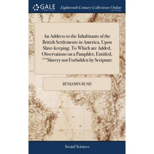 (영문도서) An Address to the Inhabitants of the British Settlements in America Upon Slave-keeping. To W... Hardcover, Gale Ecco, Print Editions, English, 9781385813348