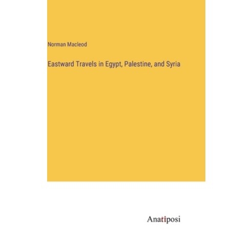 (영문도서) Eastward Travels in Egypt Palestine and Syria Hardcover, Anatiposi Verlag, English, 9783382166830
