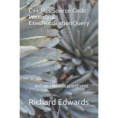 (영문도서) C++.Net Source Code: Winmgmts ExecNotifcationQuery: __InstanceModificationEvent Paperback, Independently Published, English, 9781730799310