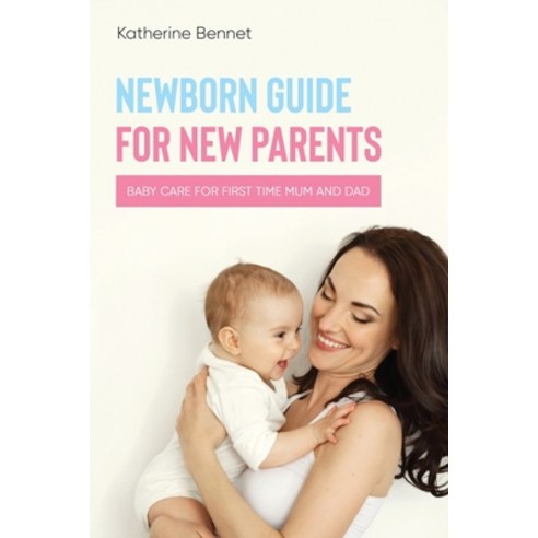 Newborn Guide for New Parents: Baby Care for First Time Mum and Dad Paperback, Independently Published, English, 9798589763751
