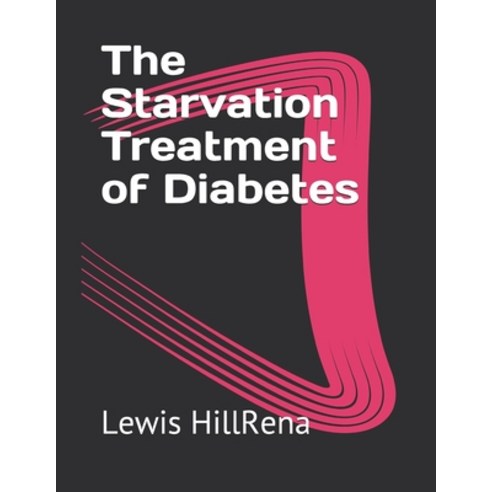The Starvation Treatment of Diabetes Paperback, Independently Published, English, 9798733157900