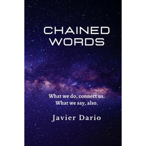 Chained Words: What we do connect us. What we say also. Paperback, Independently Published, English, 9798716252349