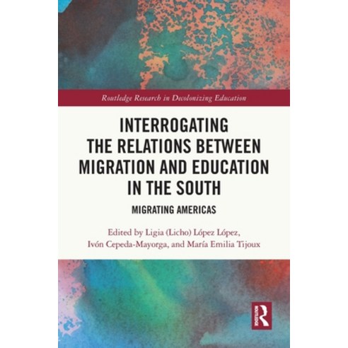 (영문도서) Interrogating the Relations between Migration and Education in the South: Migrating Americas Paperback, Routledge, English, 9781032147598