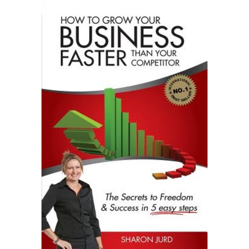 (영문도서) How to Grow Your Business Faster Than Your Competitor: The Secrets to Freedom & Success in 5 ... Paperback, Global Publishing Group, English, 9781922118219