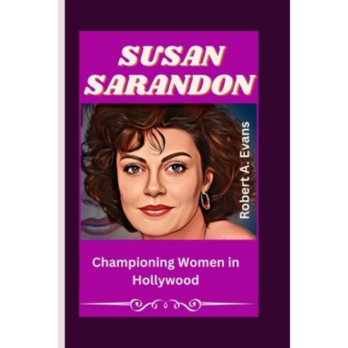 (영문도서) Susan Sarandon: Championing Women in Hollywood Paperback, Independently Published, English, 9798870692340