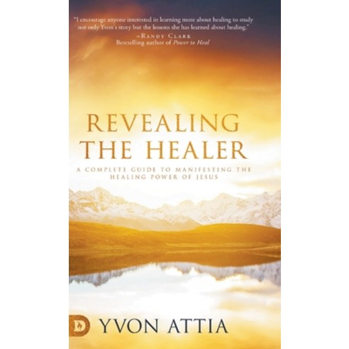 Revealing the Healer: A Complete Guide to Manifesting the Healing Power of Jesus Hardcover, Destiny Image Incorporated, English, 9780768453959