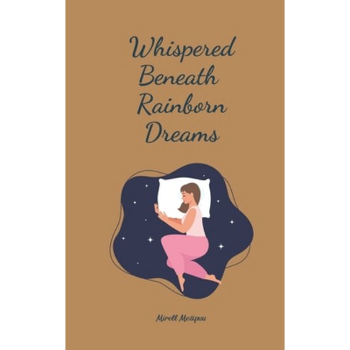 (영문도서) Whispered Beneath Rainborn Dreams Paperback, Swan Charm Publishing, English, 9789908169149