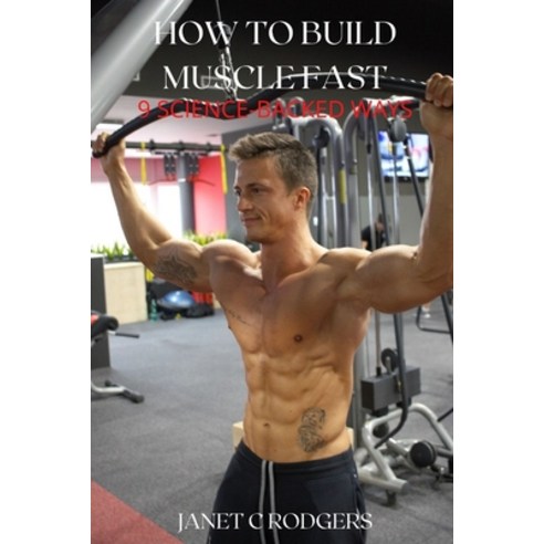 (영문도서) How to Build Muscle Fast: 9 Science-Backed Ways Paperback, Independently Published, English, 9798849993225